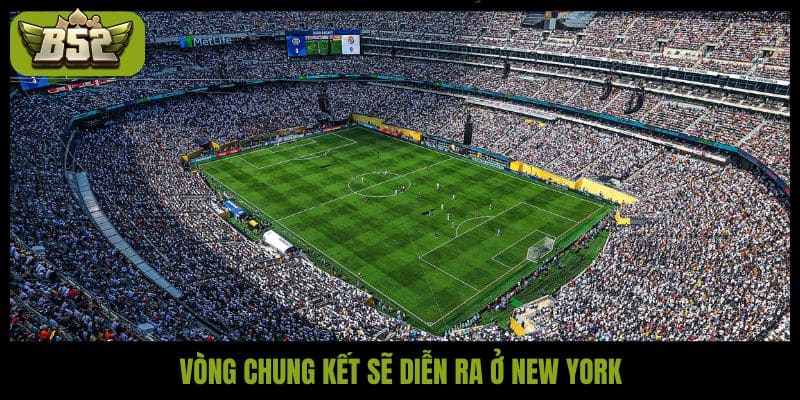 Vòng chung kết sẽ diễn ra ở New York